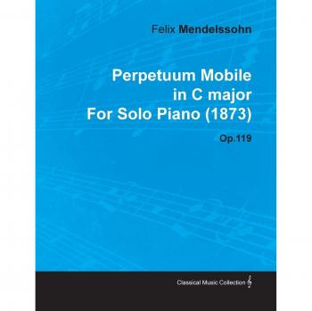 Perpetuum Mobile in C Major by Felix Mendelssohn for Solo Piano (1873) Op.119