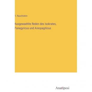 Ausgewaehlte Reden des Isokrates, Panegyricus und Areopagiticus