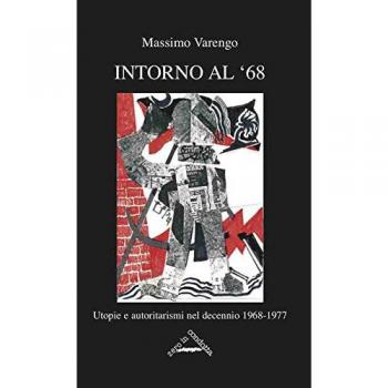 Intorno al '68. Utopie e autoritarismi nel decennio 1968-1977