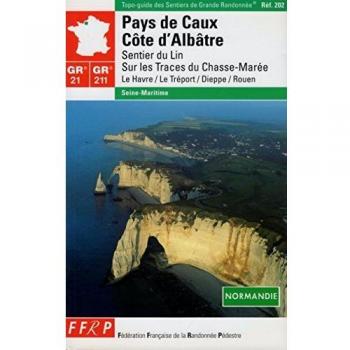 Topo-guide des Sentiers de Grande Randonnée GR 21 + GR 211 : PAYS DE CAUX, CÔTE D'ALBÂTRE ffrp FFRP