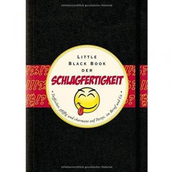 Das Little Black Book der Schlagfertigkeit: Treffsicher, pfiffig und charmant auf Partys, in Beruf und Co.