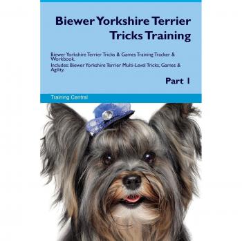Biewer Yorkshire Terrier Tricks Training Biewer Yorkshire Terrier Tricks & Games Training Tracker & Workbook.  Includes: Biewer Yorkshire Terrier Multi-Level Tricks, Games & Agility. Part 1