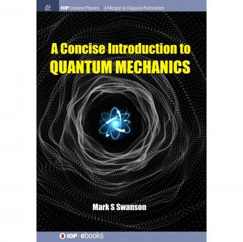 A Concise Introduction to Quantum Mechanics (Iop Concise Physics)