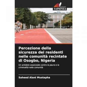 Mustapha, Saheed Alani: Percezione della sicurezza dei residenti nelle comunità recintate di Osogbo, Nigeria