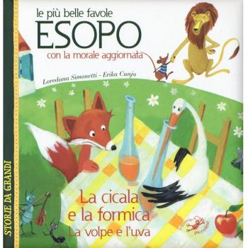 Le più belle favole di Esopo: La cicala e la formica-La volpe e l'uva. Con la morale aggiornata