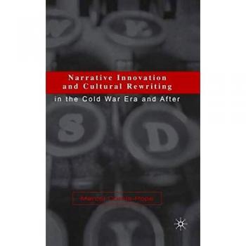 Narrative Innovation and Cultural Rewriting in the Cold War Era and After