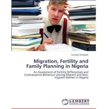 Migration, Fertility and Family Planning in Nigeria: An Assessment of Fertility Differentials and Contraceptive Behaviour among Migrant and Non-migrant Women in Nigeria