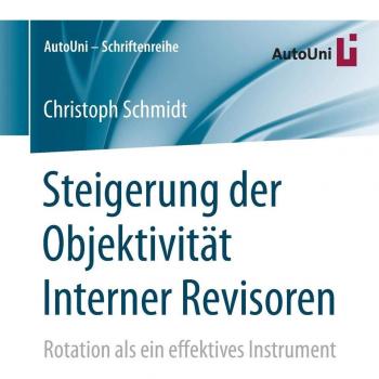 Steigerung der Objektivität Interner Revisoren: Rotation als ein effektives Instrument (AutoUni – Schriftenreihe, Band 91)