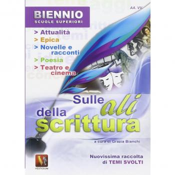 Sulle ali della scrittura. Temi svolti. Per il biennio delle Scuole superiori