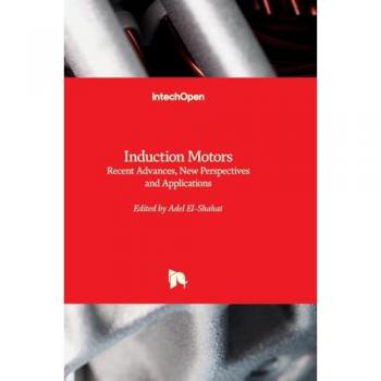 Induction Motors - Recent Advances, New Perspectives and Applications