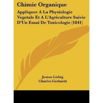 Chimie Organique: Appliquee a la Physiologie Vegetale Et A L'Agriculture Suivie D'Un Essai de Toxicologie (1841)