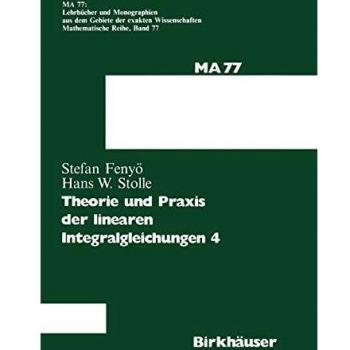 Theorie und Praxis der linearen Integralgleichungen 4 (Lehrbücher und Monographien aus dem Gebiete der exakten Wissenschaften, 77, Band 77)