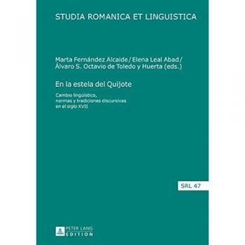 En la estela del Quijote: Cambio lingüístico, normas y tradiciones discursivas en el siglo XVII (Studia Romanica Et Linguistica)