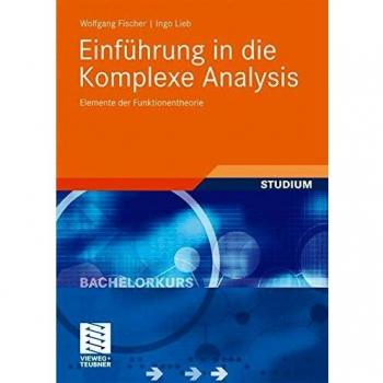 Einführung in die Komplexe Analysis: Elemente der Funktionentheorie