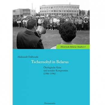 Tschernobyl in Belarus: Ökologische Krise und sozialer Kompromiss