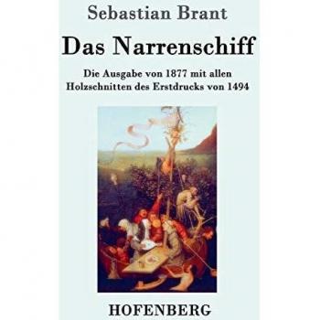 Das Narrenschiff: Die Ausgabe von 1877 mit allen Holzschnitten des Erstdrucks von 1494