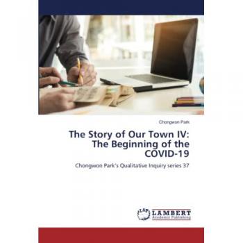 Park, Chongwon: The Story of Our Town IV: The Beginning of the COVID-19