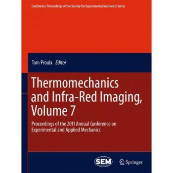 Thermomechanics and Infra-Red Imaging, Volume 7: Proceedings of the 2011 Annual Conference on Experimental and Applied Mechanics (Conference ... Society for Experimental Mechanics Series)