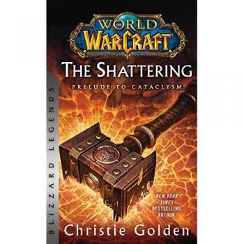 World of Warcraft: The Shattering - Prelude to Cataclysm : Blizzard Legends