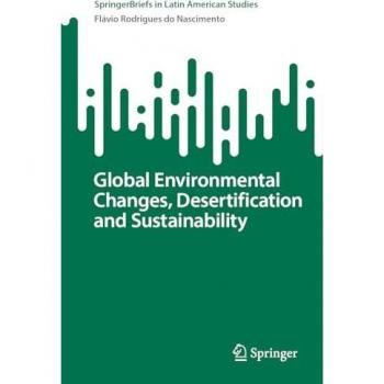 Global Environmental Changes, Desertification and Sustainability (SpringerBriefs in Latin American Studies)