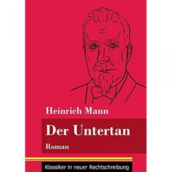 Der Untertan: Roman (Band 178, Klassiker in neuer Rechtschreibung) - Heinrich Mann et Klara Neuhaus-Richter