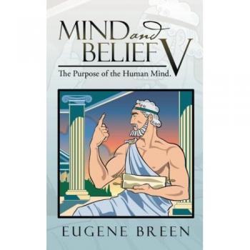Mind and Belief V: The Purpose of the Human Mind.