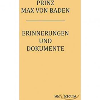 Prinz Max von Baden. Erinnerungen und Dokumente: Nachdruck der Originalausgabe. In Fraktur