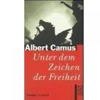 Unter dem Zeichen der Freiheit: Camus Lesebuch