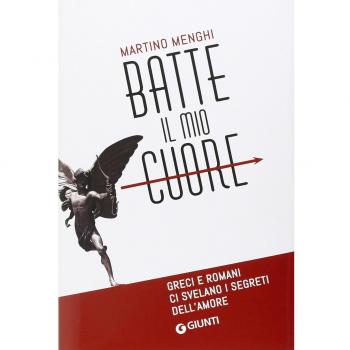 Batte il mio cuore. Greci e romani ci svelano i segreti dell'amore