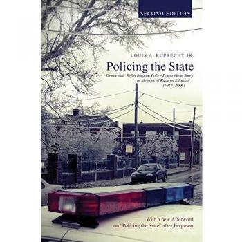 Policing the State, Second Edition: Democratic Reflections on Police Power Gone Awry, in Memory of Kathryn Johnston (1914-2006)