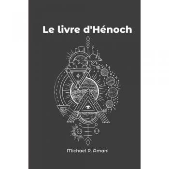 Le Livre D'Hénoch: Les Prophéties D'Énoch, L'Histoire D'Avant Le Déluge, Les Anges, Les Géants Et Les Mystères Sacrilèges.