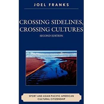 Crossing Sidelines, Crossing Cultures: Sport and Asian Pacific American Cultural Citizenship: Sport and Asian Pacific American Cultural Citizenship, Second Edition