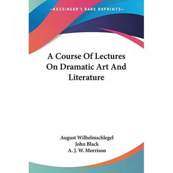 A Course Of Lectures On Dramatic Art And Literature