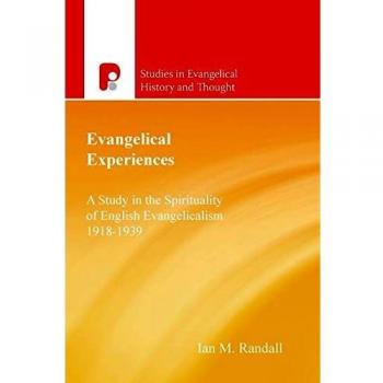 Evangelical Experiences: Study in the Spirituality of English Evangelicalism (Paternoster Biblical and Theological Monographs)