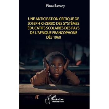 Une anticipation critique de Joseph Ki-Zerbo des systèmes éducatifs scolaires des pays de l'Afrique francophone dès 1960 - Pierre Bamony - L'harmattan - broché - Essai
