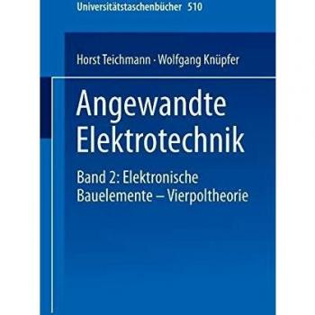 Angewandte Elektronik: Band 2: Elektronische Bauelemente Vierpoltheorie (Universitätstaschenbücher) (German Edition)