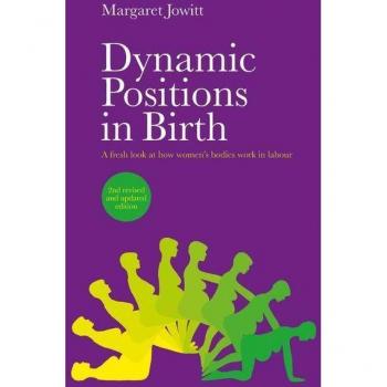 Dynamic Positions in Birth: A Fresh Look at How Women's Bodies Work in Labour