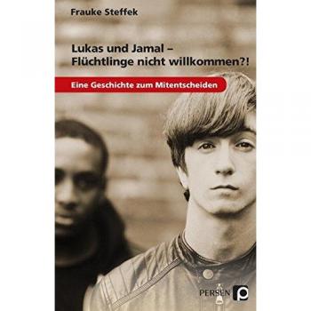 Frauke Steffek Lukas Und Jamal - Flüchtlinge Nicht Willkommen?!: Eine Geschichte Zum Mitentscheiden (7. Bis 9. Klasse)