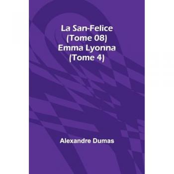 Dumas, Alexandre: La San-Felice (Tome 08) Emma Lyonna (Tome 4)