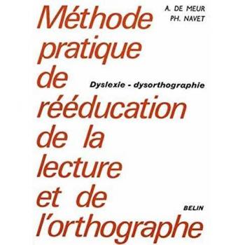 Méthode pratique de rééducation de la lecture et de l'orthographe (Psychopedagogie)