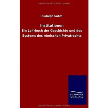 Institutionen: Ein Lehrbuch der Geschichte und des Systems des römischen Privatrechts
