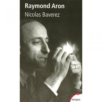 Raymond Aron : Un moraliste au temps des idéologies