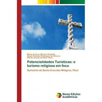 Oliveira Andrade, Maria Da Cruz: Potencialidades Turísticas: o turismo religioso em foco