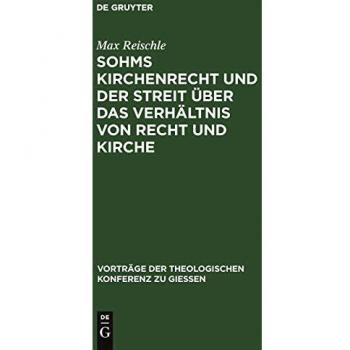 Sohms Kirchenrecht und der Streit über das Verhältnis von Recht und Kirche (Vorträge der Theologischen Konferenz zu Giessen, 8, Band 8)