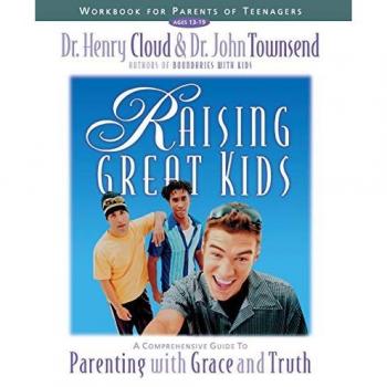 Raising Great Kids Workbook for Parents of Teenagers: A Comprehensive Guide to Parenting with Grace and Truth