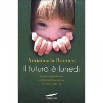 IL FUTURO E' LUNEDI'. Annamaria Bonucci. Corbaccio.