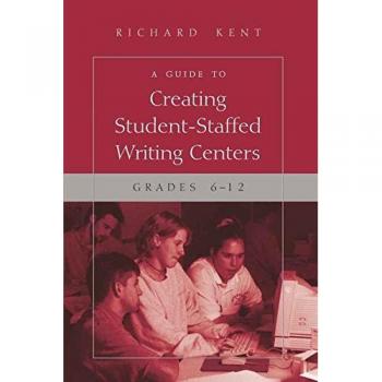 A Guide to Creating Student-Staffed Writing Centers, Grades 6-12