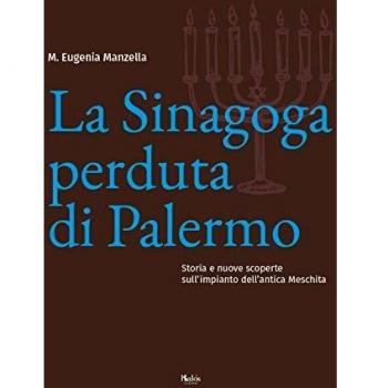 SINAGOGA PERDUTA DI PALERMO. STORIA E NUOVE SCOPERTE SULL'IMPIANTO DELL'ANTICA MESCHITA (LA)