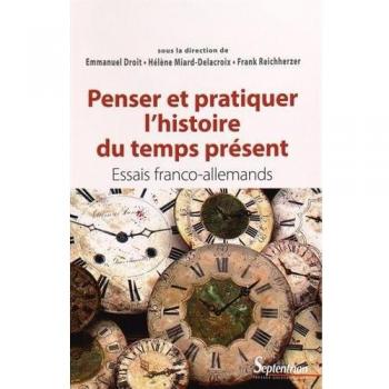 Penser et pratiquer l''histoire du temps présent