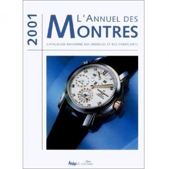 L'annuel des montres 2001. Catalogue raisonné des modèles et des fabricants